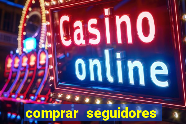 comprar seguidores que interagem